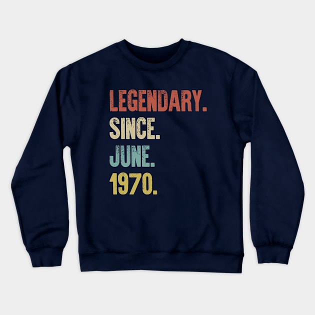 Retro Vintage 50th Birthday Legendary Since June 1970 Crewneck Sweatshirt by DutchTees